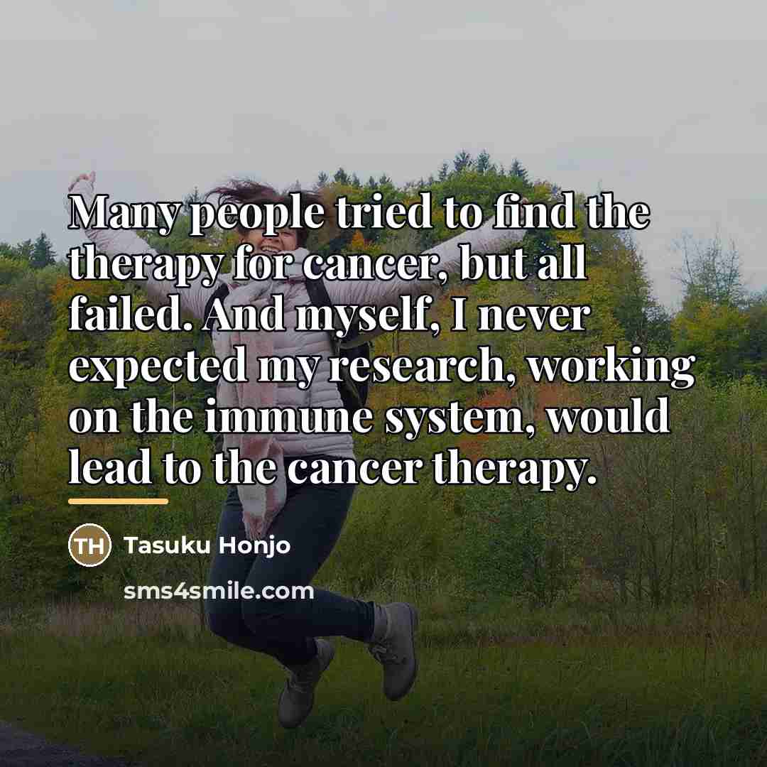 “Many people tried to find the therapy for cancer, but…” quote by Tasuku Honjo