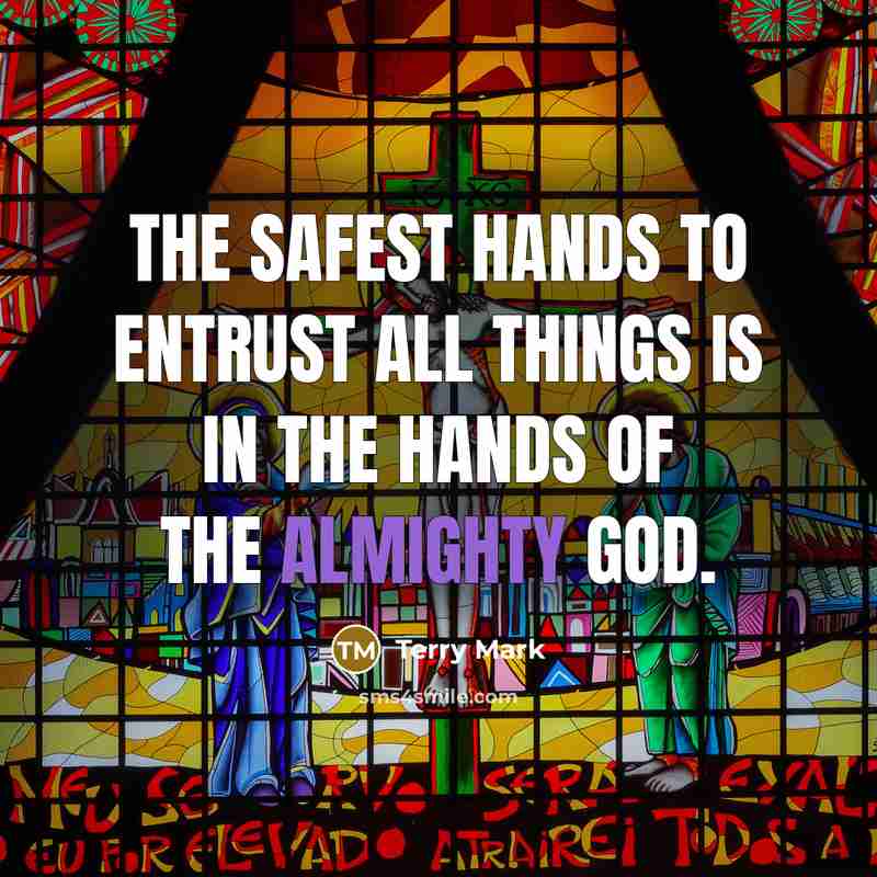 “The safest hands to entrust all things is in the…” quote by Terry Mark