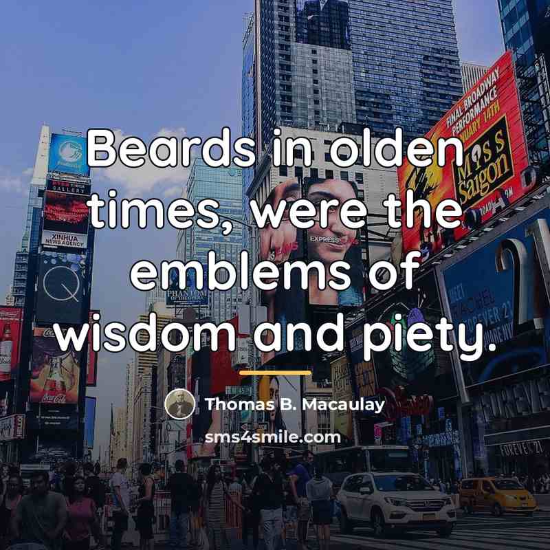 “Beards in olden times, were the emblems of wisdom and…” quote by Thomas B. Macaulay