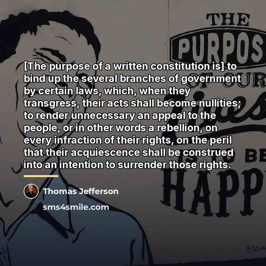 “[The purpose of a written constitution is] to bind up…” quote by Thomas Jefferson