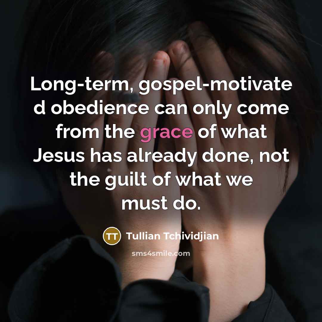 “Long-term, gospel-motivate d obedience can only come from the grace…” quote by Tullian Tchividjian