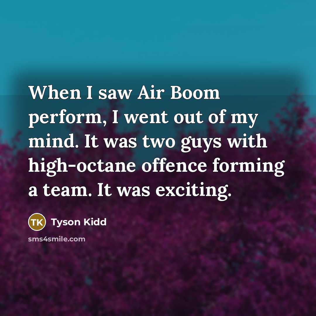 “When I saw Air Boom perform, I went out of…” quote by Tyson Kidd