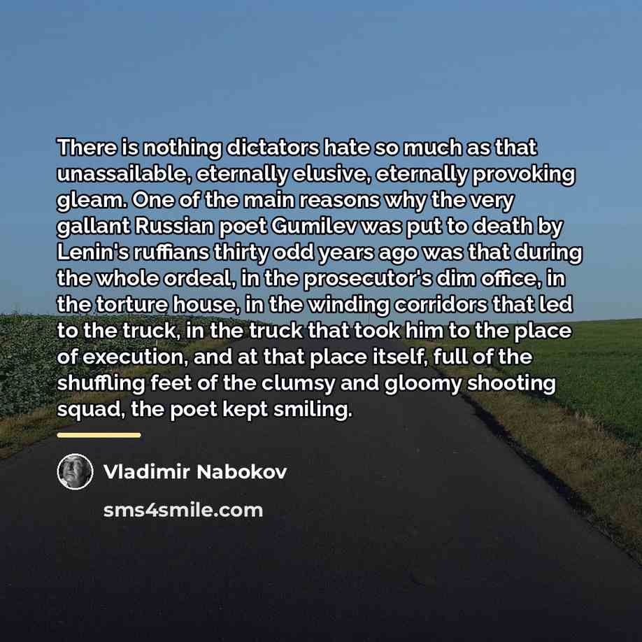 “There is nothing dictators hate so much as that unassailable,…” quote by Vladimir Nabokov