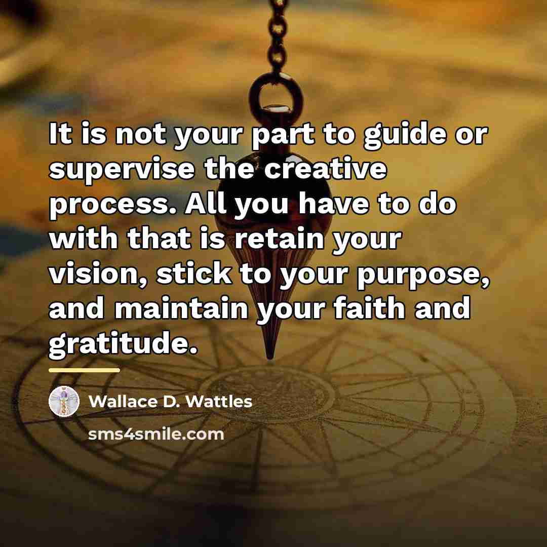 “It is not your part to guide or supervise the…” quote by Wallace D. Wattles