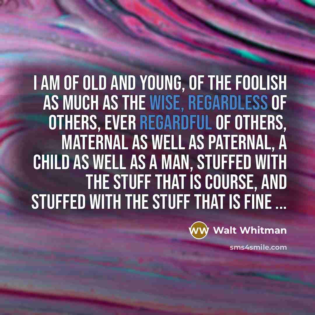 “I am of old and young, of the foolish as…” quote by Walt Whitman