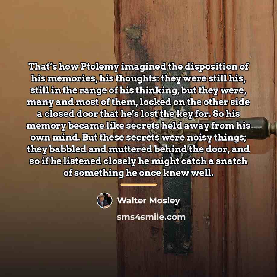 “That’s how Ptolemy imagined the disposition of his memories, his…” quote by Walter Mosley