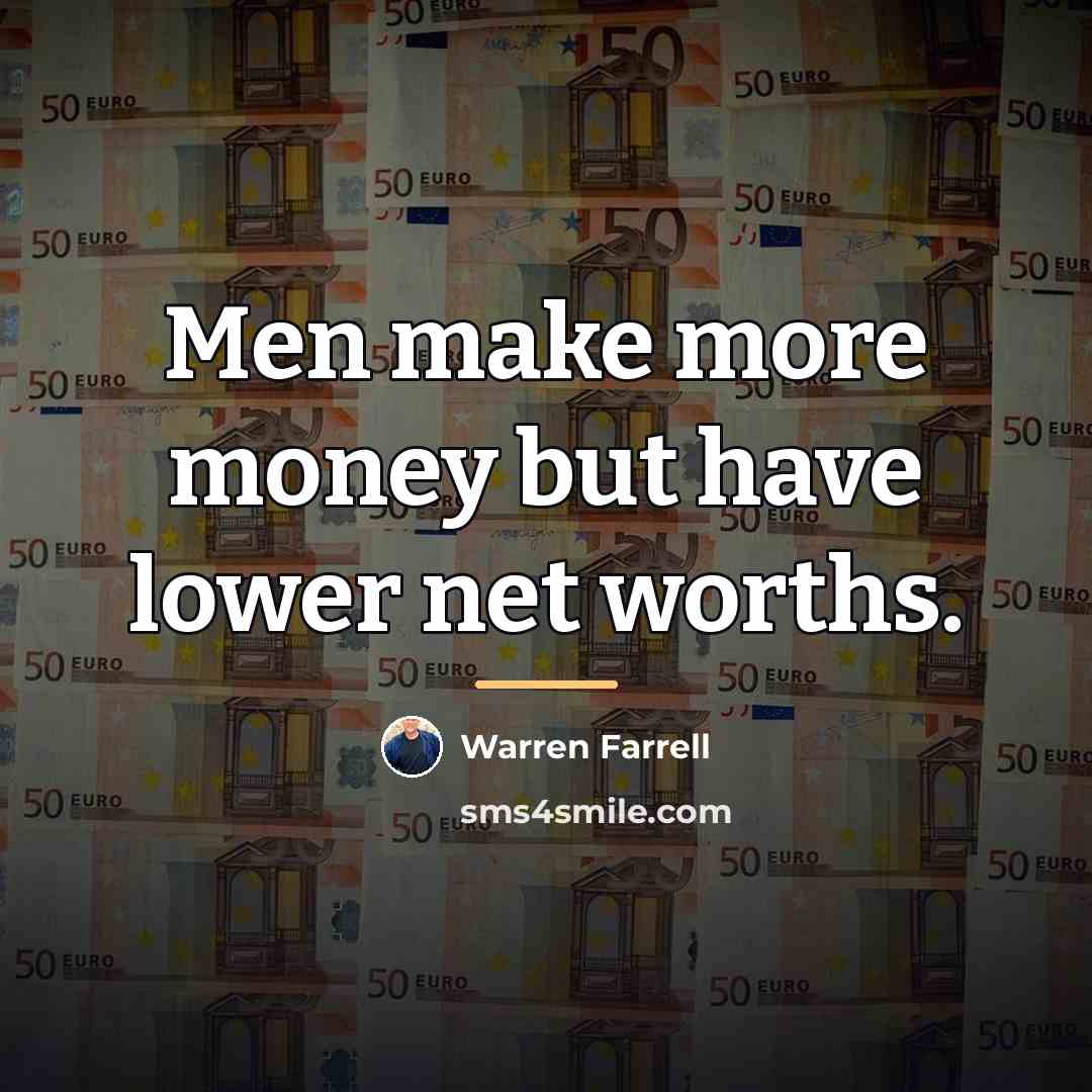 “Men make more money but have lower net worths.…” quote by Warren Farrell