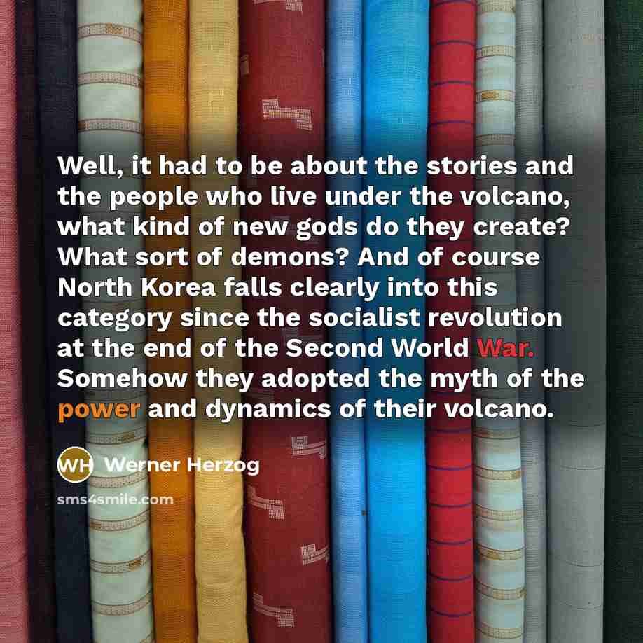 “Well, it had to be about the stories and the…” quote by Werner Herzog