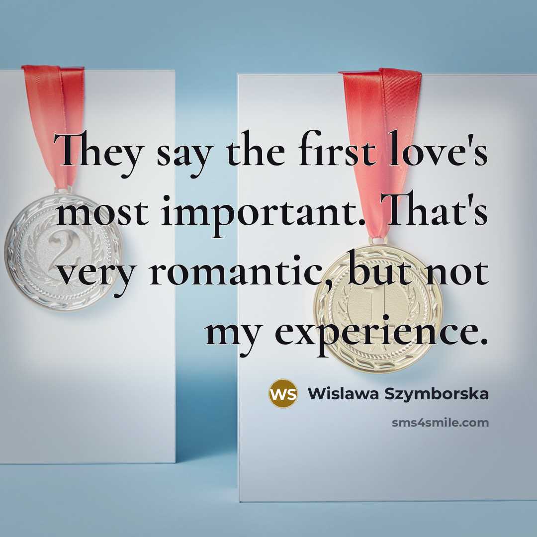 “They say the first love's most important. That's very romantic,…” quote by Wislawa Szymborska