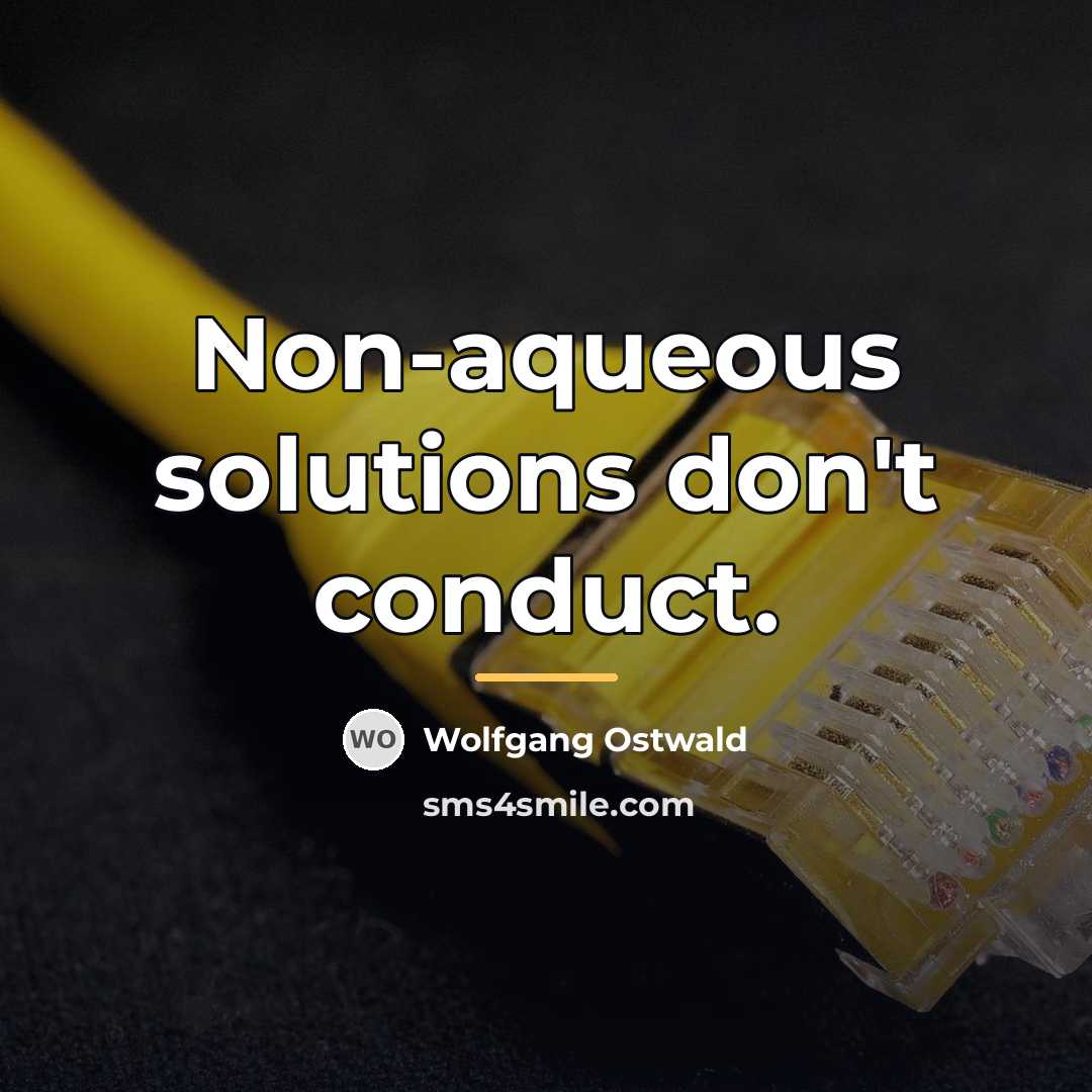 “Non-aqueous solutions don't conduct.…” quote by Wolfgang Ostwald