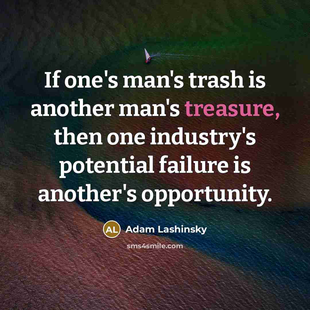 “If one's man's trash is another man's treasure, then one…” quote by Adam Lashinsky