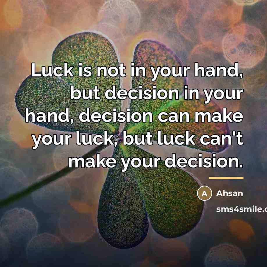 “Luck is not in your hand, but decision in your…” quote by Anonymous