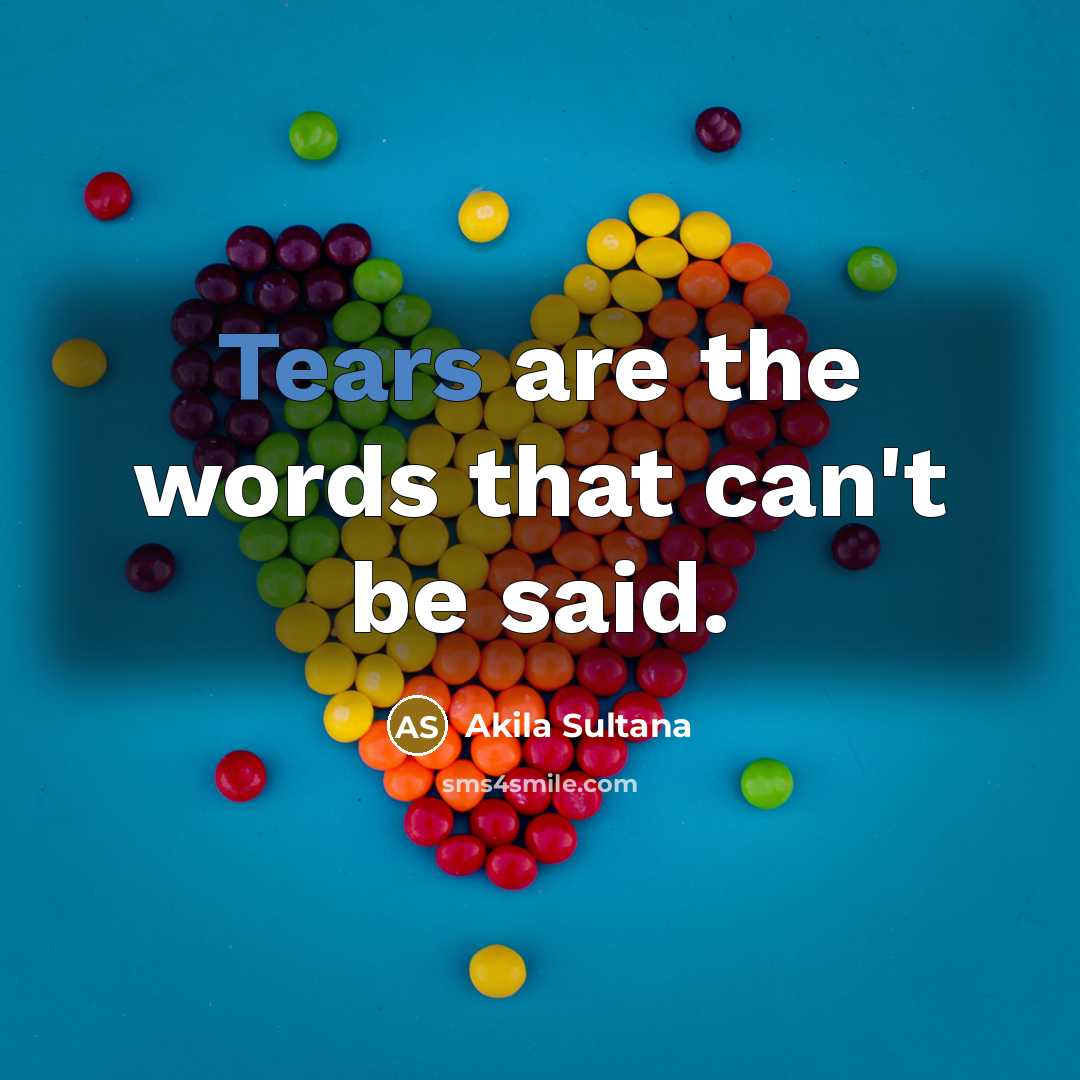 “Tears are the words that can't be said.…” quote by Akila Sultana