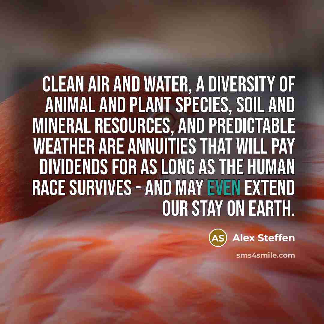 “Clean air and water, a diversity of animal and plant…” quote by Alex Steffen