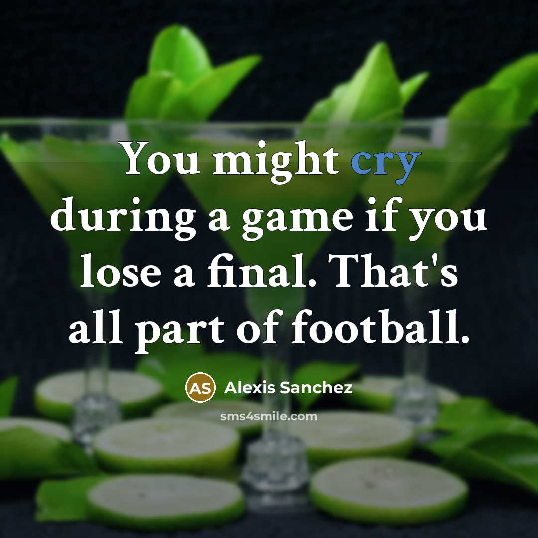 “You might cry during a game if you lose a…” quote by Alexis Sanchez