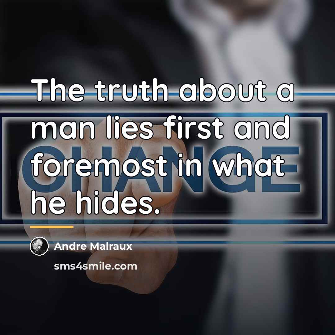 “The truth about a man lies first and foremost in…” quote by Andre Malraux