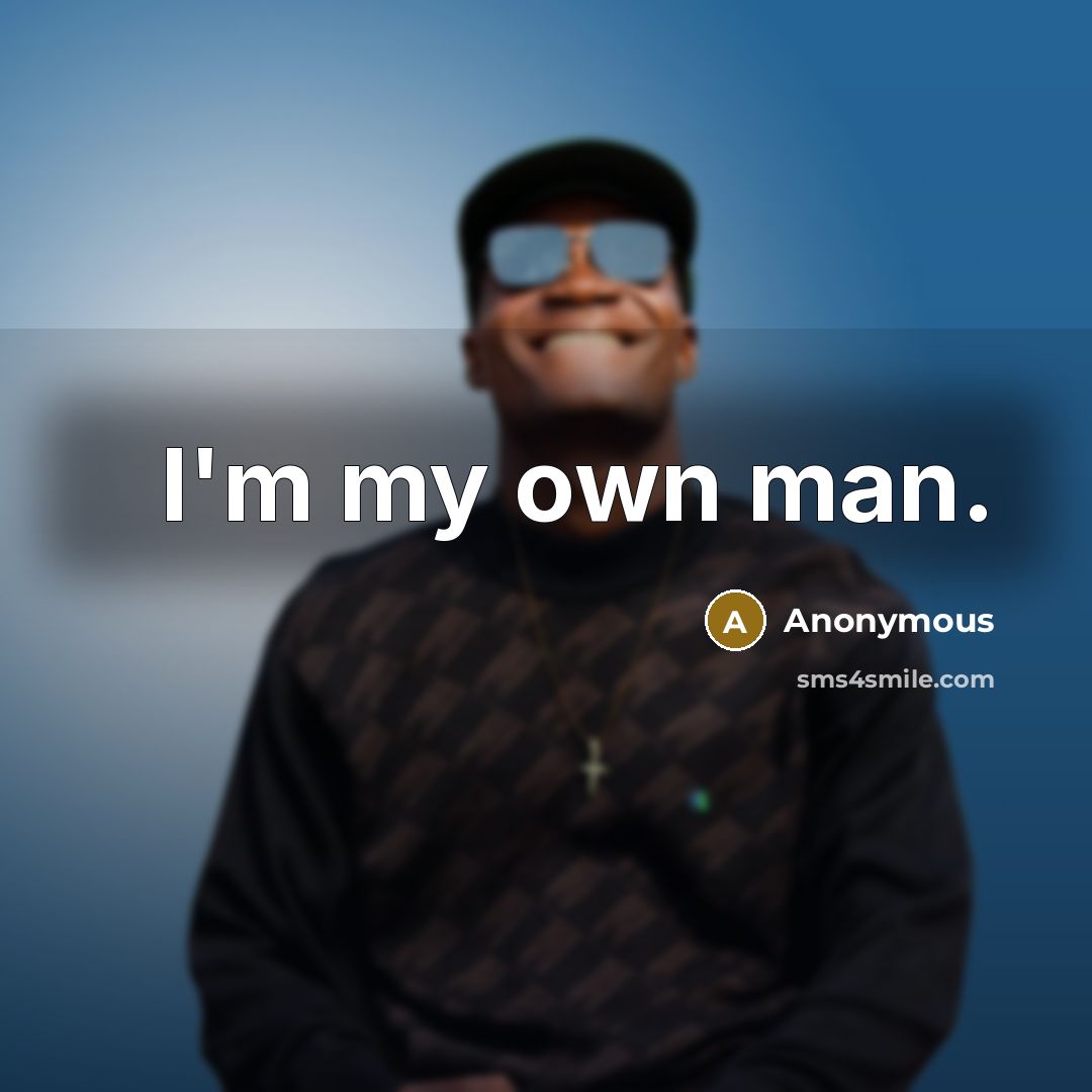 “I'm my own man.…” quote by Anonymous