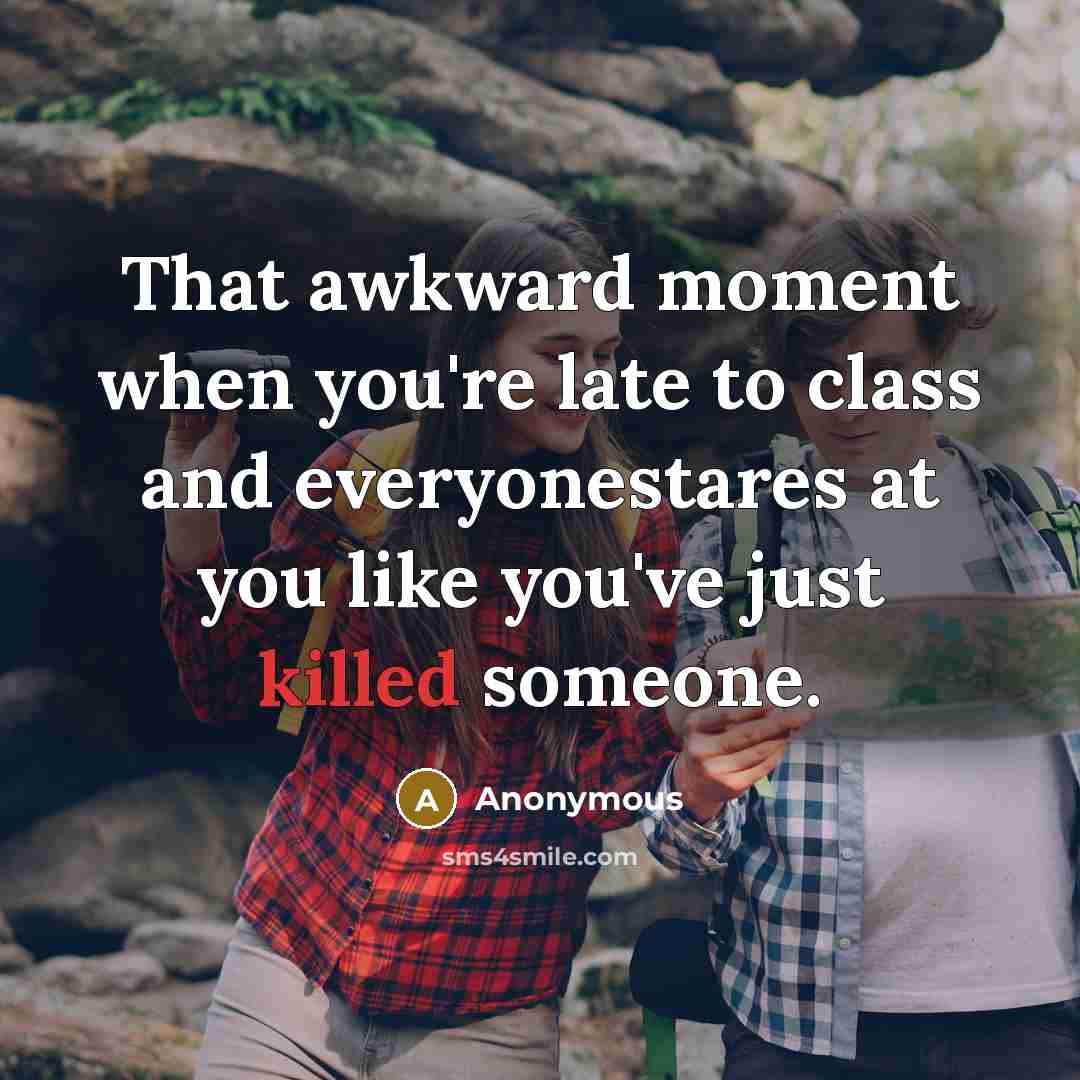 “That awkward moment when you're late to class and everyonestares…” quote by Anonymous