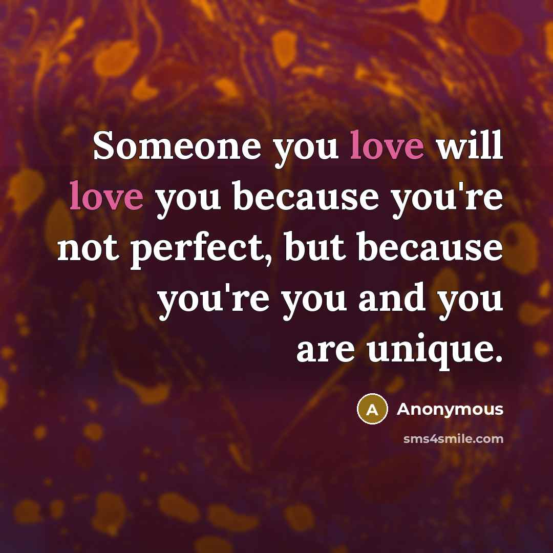 “Someone you love will love you because you're not perfect,…” quote by Anonymous