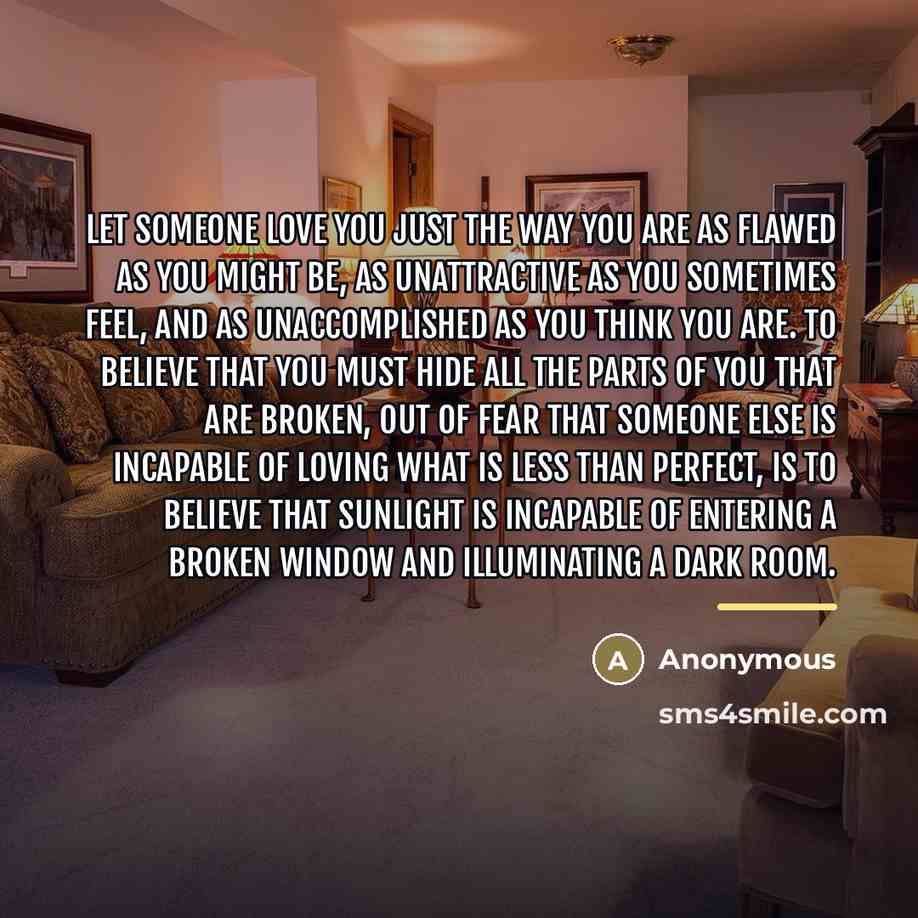 “Let someone love you just the way you are as…” quote by Anonymous