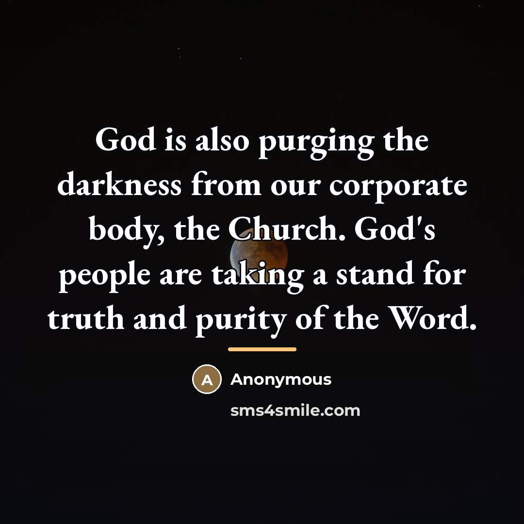 “God is also purging the darkness from our corporate body,…” quote by Anonymous