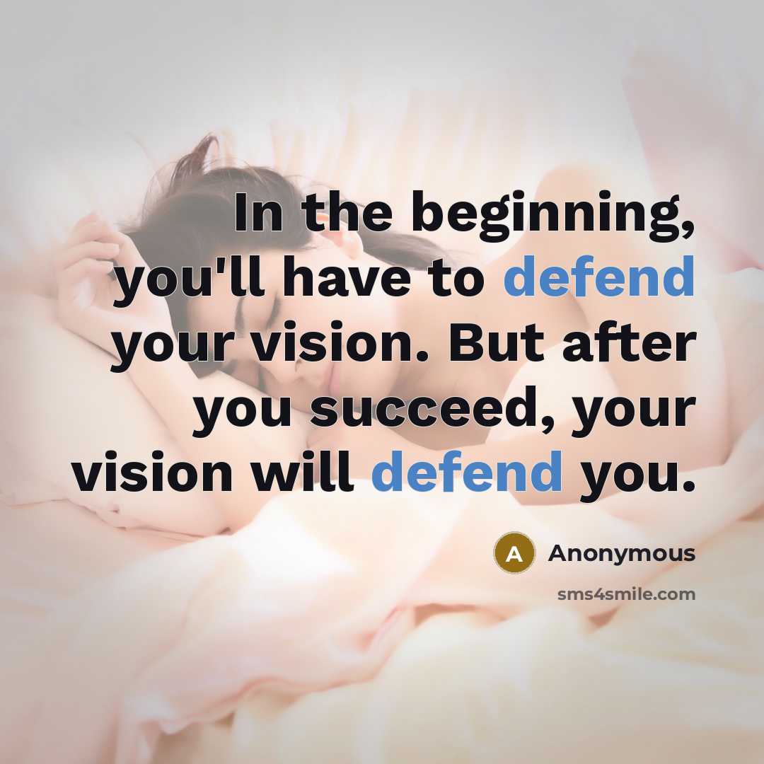 “In the beginning, you'll have to defend your vision. But…” quote by Anonymous