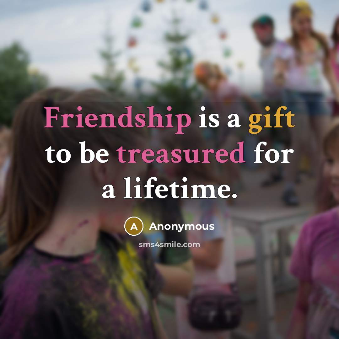 “Friendship is a gift to be treasured for a lifetime.” quote by Anonymous