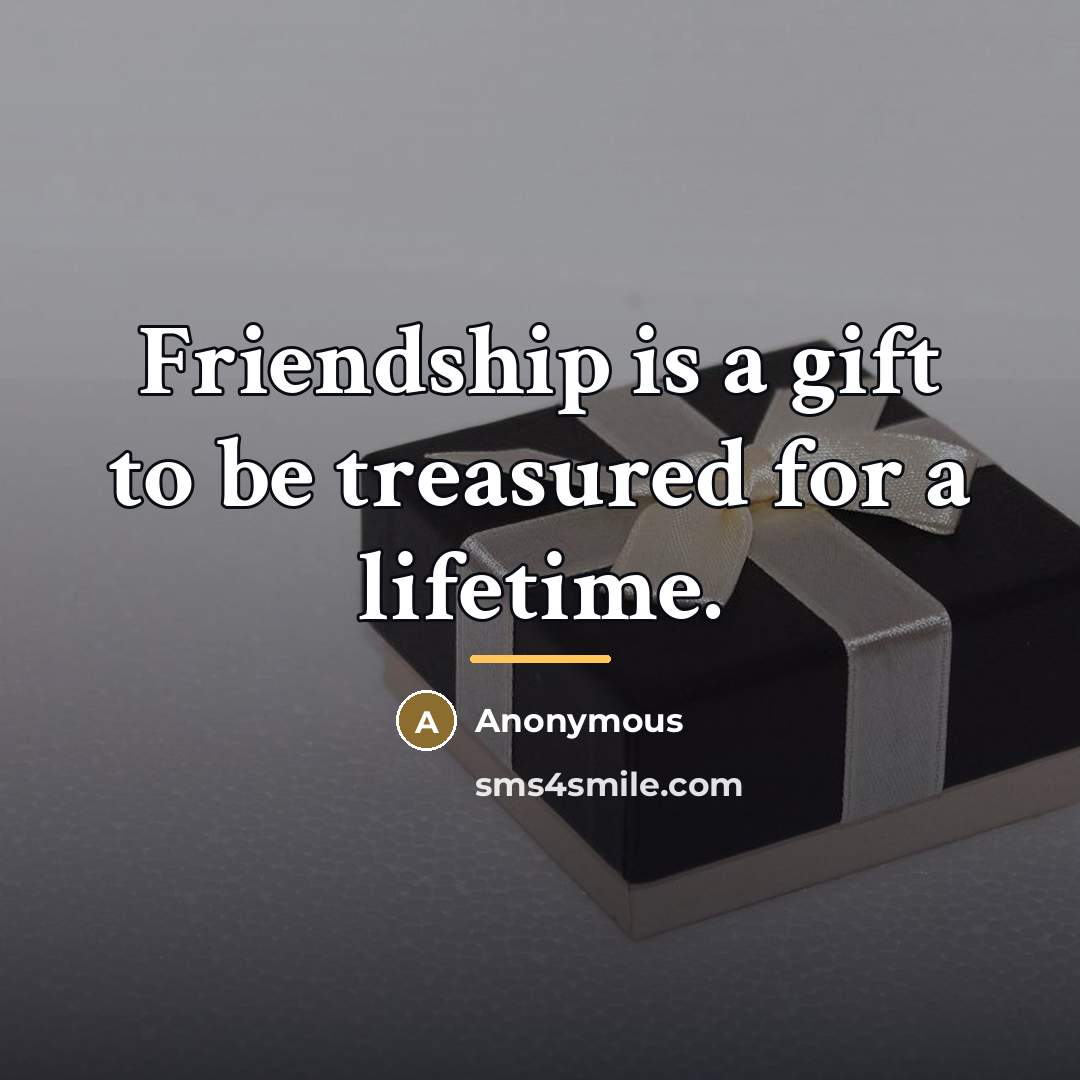 “Friendship is a gift to be treasured for a lifetime.…” quote by Anonymous