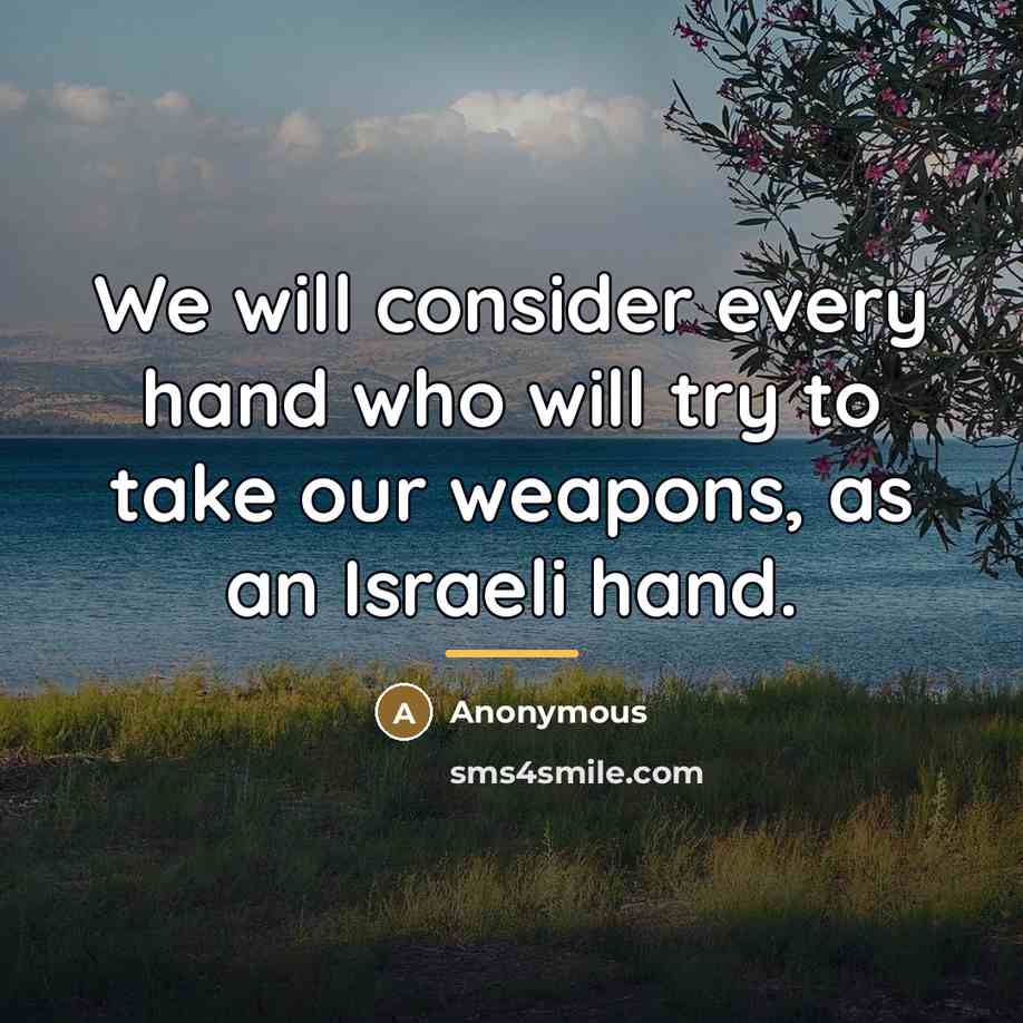 “We will consider every hand who will try to take…” quote by Anonymous