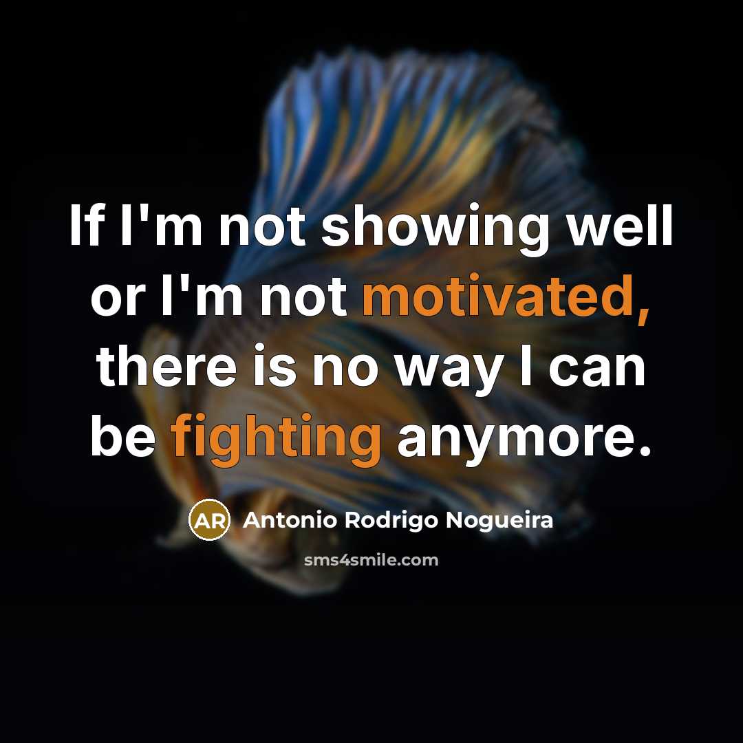 “If I'm not showing well or I'm not motivated, there…” quote by Antonio Rodrigo Nogueira