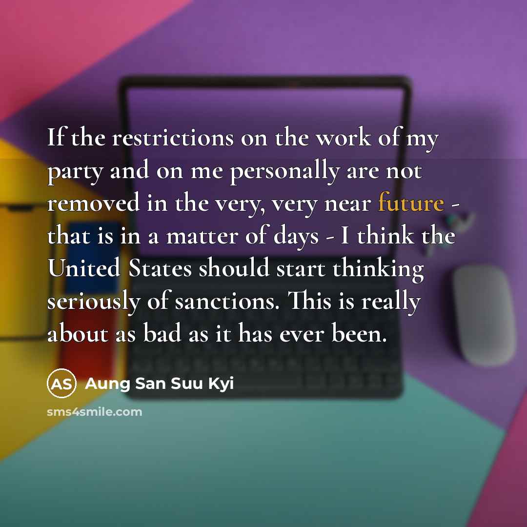 “If the restrictions on the work of my party and…” quote by Aung San Suu Kyi