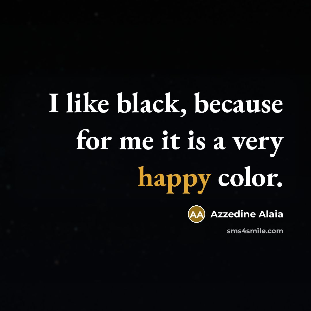 “I like black, because for me it is a very…” quote by Azzedine Alaia