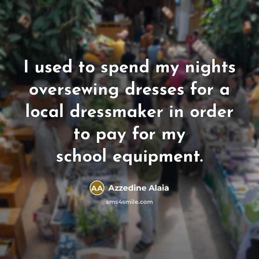 “I used to spend my nights oversewing dresses for a…” quote by Azzedine Alaia