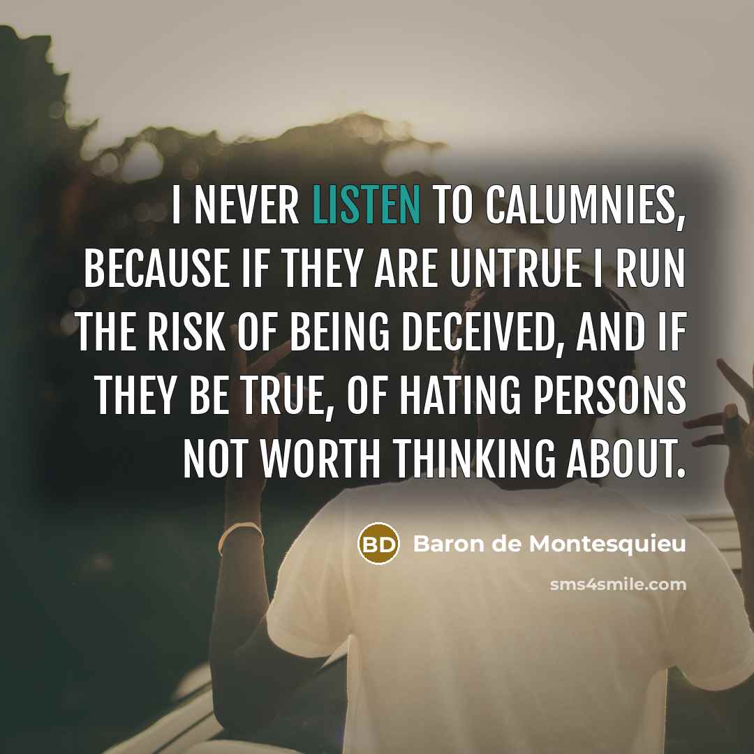 “I never listen to calumnies, because if they are untrue…” quote by Baron de Montesquieu