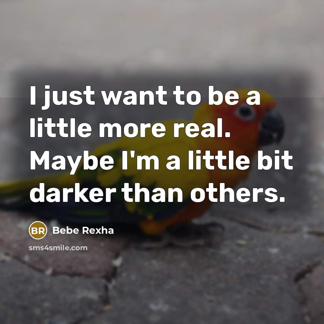 “I just want to be a little more real. Maybe…” quote by Bebe Rexha