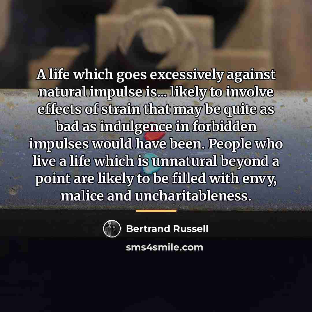 “A life which goes excessively against natural impulse is... likely…” quote by Bertrand Russell