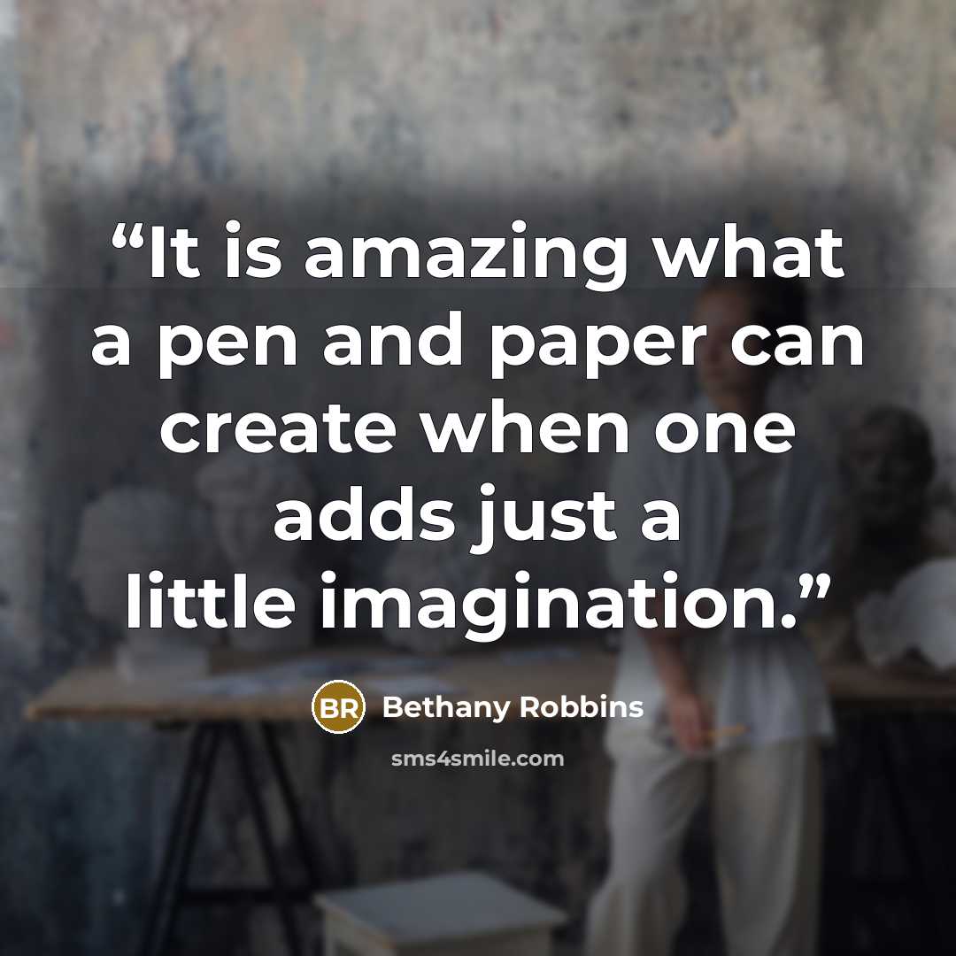 “It is amazing what a pen and paper can create when one adds just a little imagination.” quote by Bethany Robbins