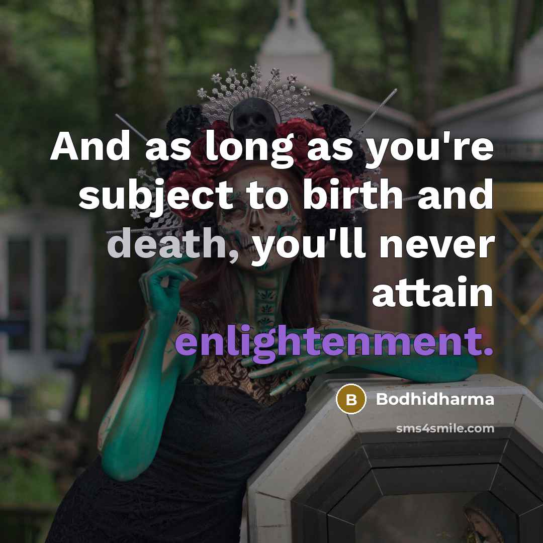 “And as long as you're subject to birth and death,…” quote by Bodhidharma