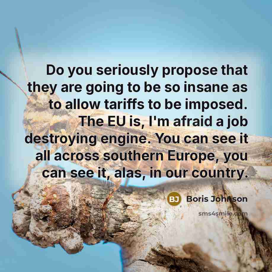 “Do you seriously propose that they are going to be…” quote by Boris Johnson
