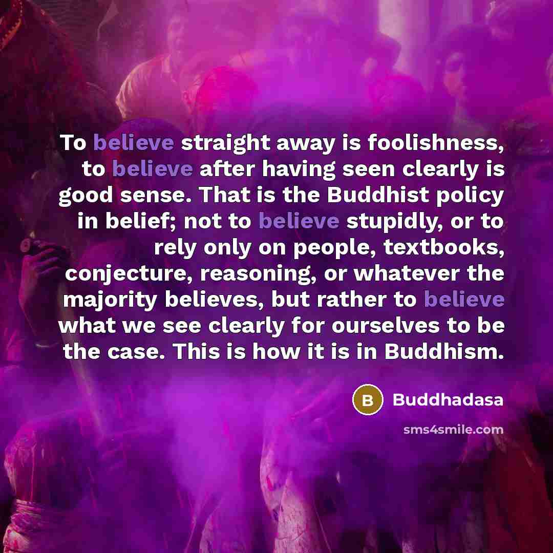 “To believe straight away is foolishness, to believe after having…” quote by Buddhadasa