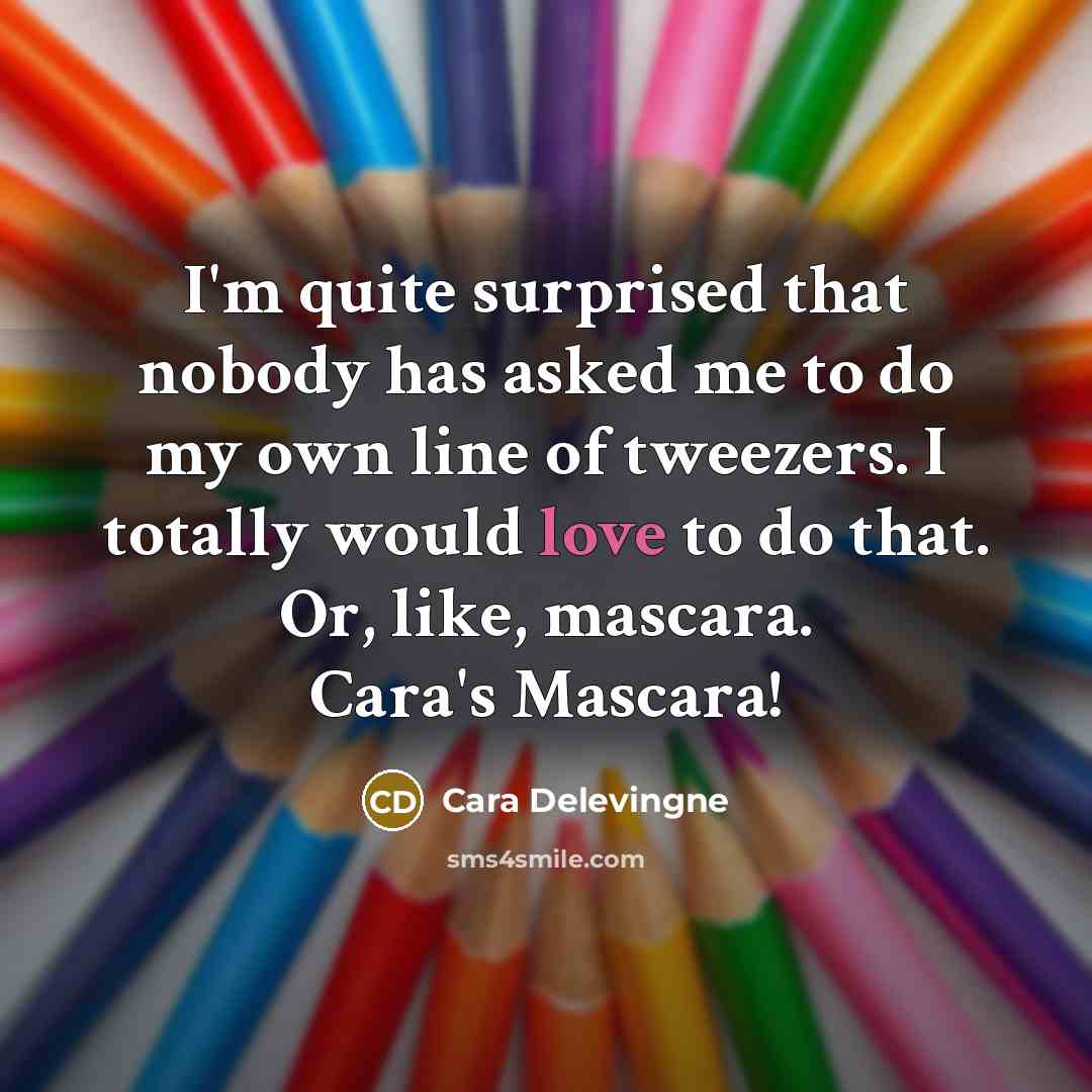 “I'm quite surprised that nobody has asked me to do…” quote by Cara Delevingne