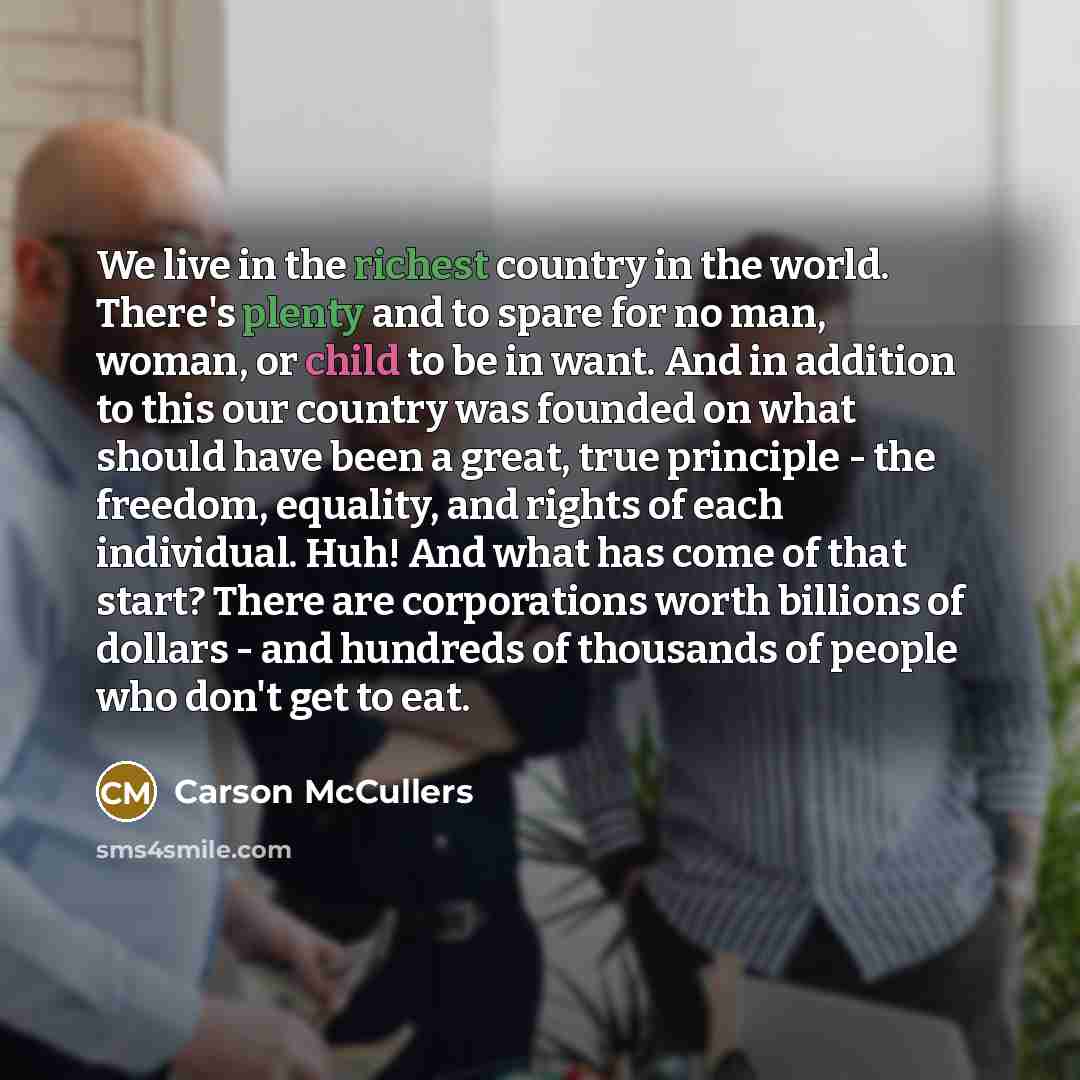 “We live in the richest country in the world. There's…” quote by Carson McCullers