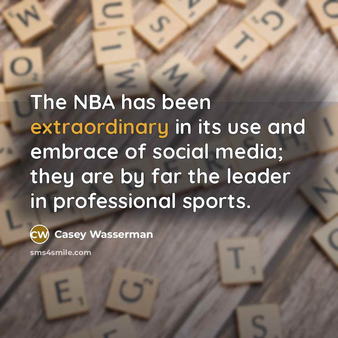 “The NBA has been extraordinary in its use and embrace…” quote by Casey Wasserman