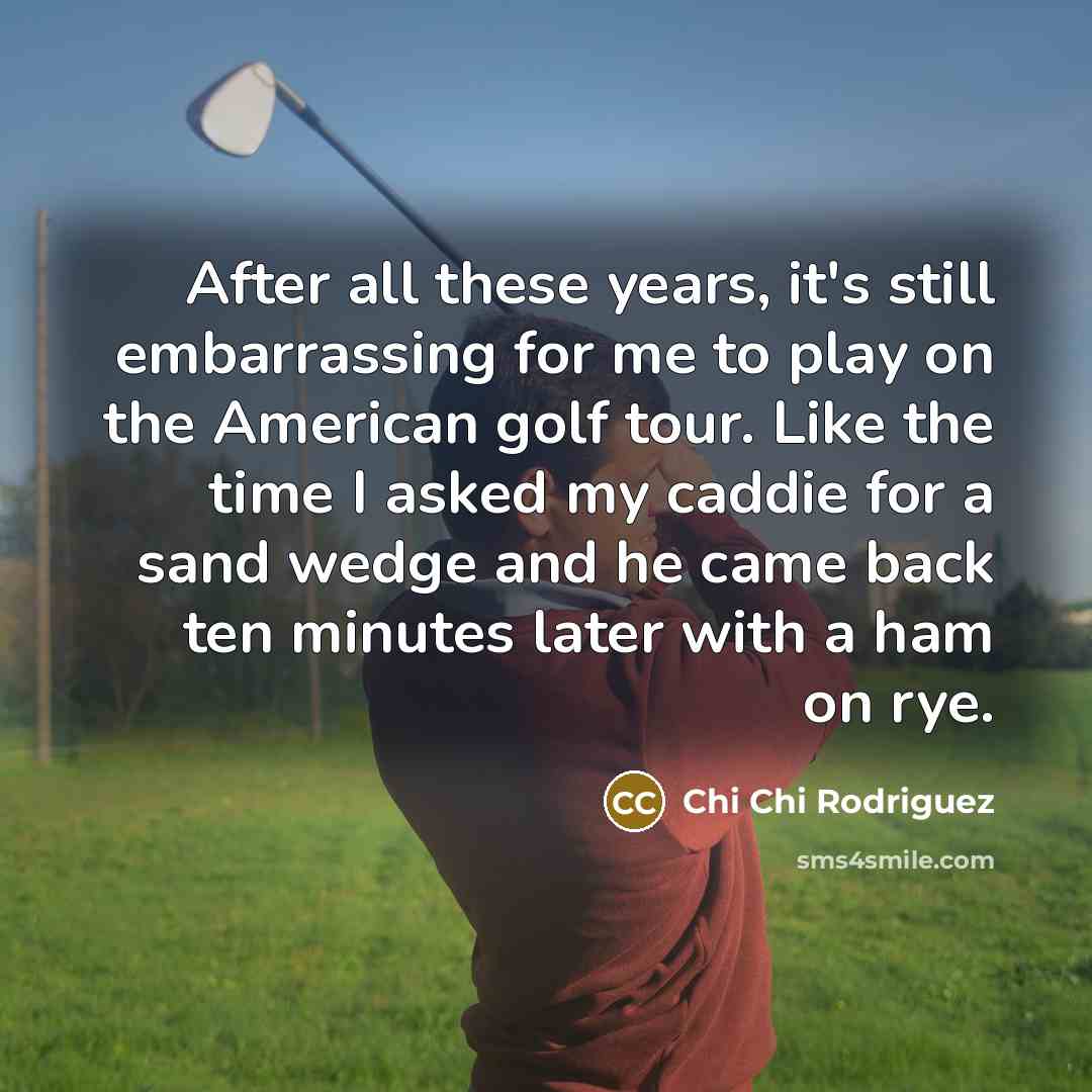 “After all these years, it's still embarrassing for me to…” quote by Chi Chi Rodriguez