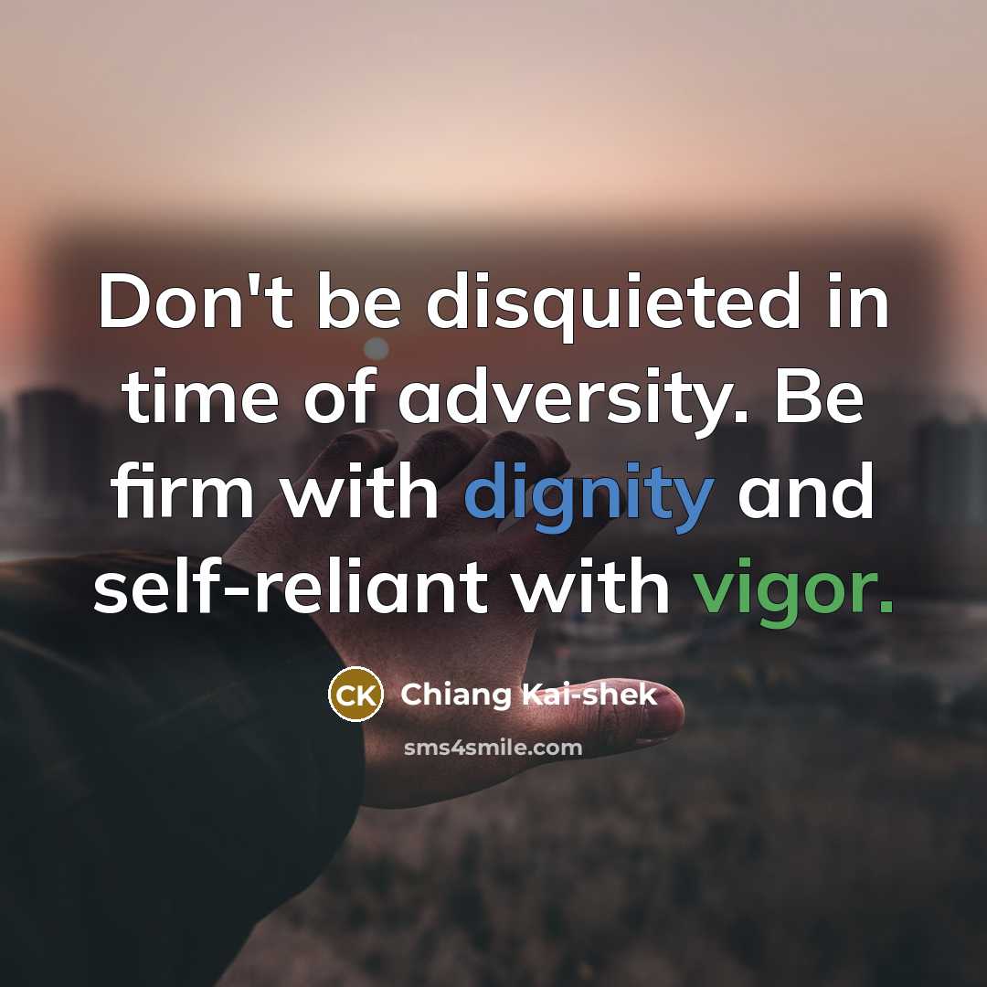 “Don't be disquieted in time of adversity. Be firm with…” quote by Chiang Kai-shek