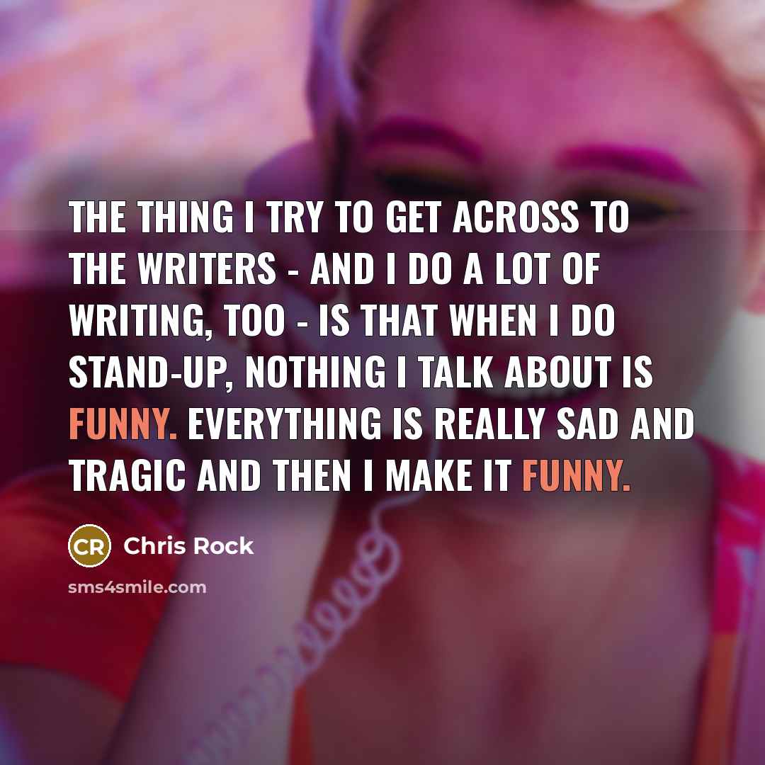 “The thing I try to get across to the writers…” quote by Chris Rock