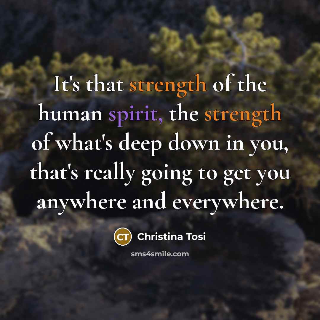 “It's that strength of the human spirit, the strength of…” quote by Christina Tosi