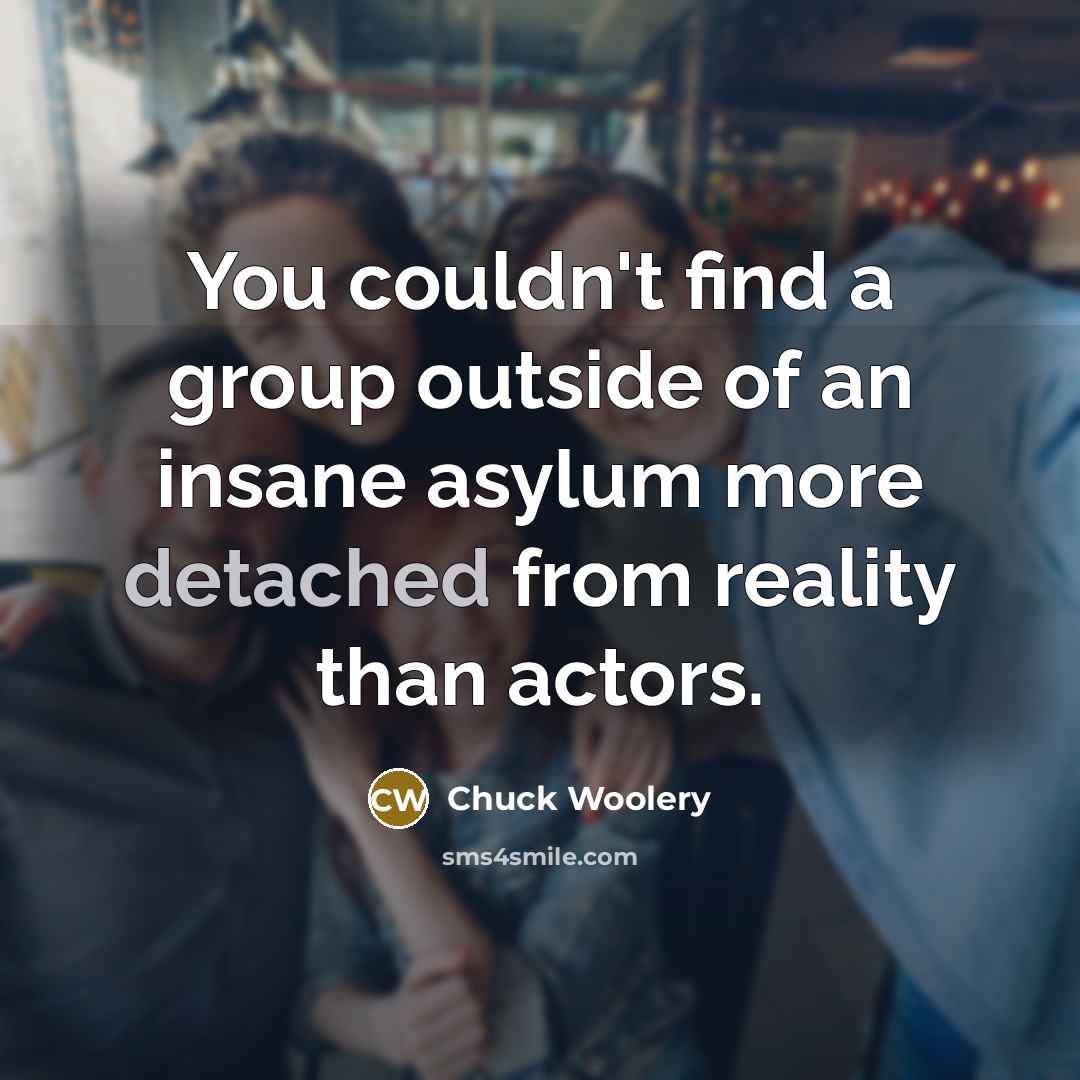 “You couldn't find a group outside of an insane asylum…” quote by Chuck Woolery