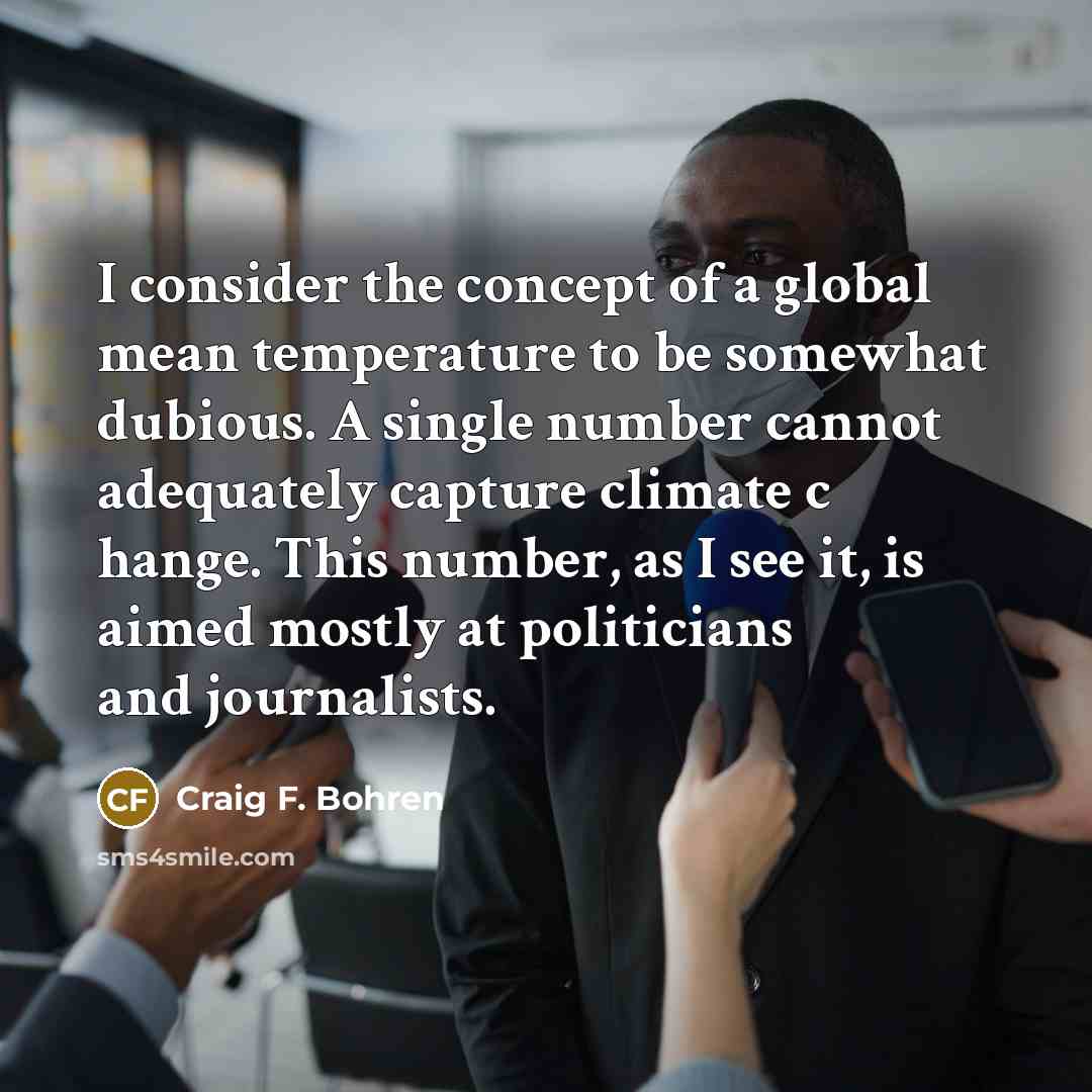 “I consider the concept of a global mean temperature to…” quote by Craig F. Bohren