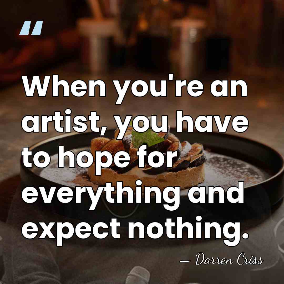 When you're an artist, you have to hope for everything and expect&hellip; - Darren Criss
